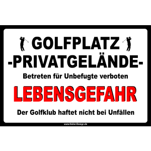 GOLFPLATZ PRIVATGELÄNDE Betreten für Unbefugte verboten LEBENSGEFAHR Der Golfclub haftet nicht bei Unfällen